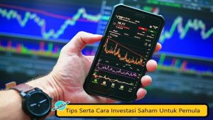 Tips Serta Cara Investasi Saham Untuk Pemula